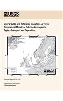 User's Guide and Reference to Ash3d?A Three- Dimensional Model for Eulerian Atmospheric Tephra Transport and Deposition