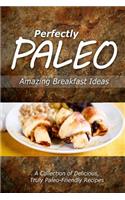 Perfectly Paleo - Amazing Breakfast Ideas: Indulgent Paleo Cooking for the Modern Caveman