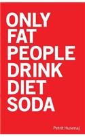 Only Fat People Drink Diet Soda