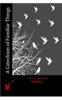 A Catechism of Familiar Things