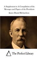 A Supplement to A Compilation of the Messages and Papers of the Presidents