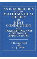 An Introduction to the Mathematical Theory of Heat Conduction: With Engineering and Geological Applications