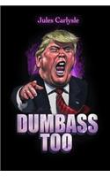 Dumbass Too