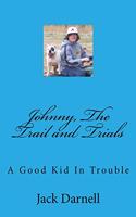 Johnny, The Trail and Trials: A Good Kid In Trouble