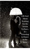 Dancing in the Rain Journal: "Life Isn't About Waiting for the Storm To Pass... It's Learning to Dance in the Rain", Notebook and Diary(Bailey.Ink Journals)