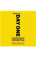 This Is Day One: A Practical Guide to Leadership That Matters