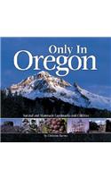 Only in Oregon: Natural and Manmade Landmarks and Oddities