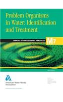 M7 Problem Organisms in Water: Identification and Treatment, Third Edition: Awwa Manual of Practice