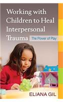 Working with Children to Heal Interpersonal Trauma