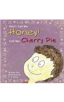 Don't Call Me Honey! Call Me Cherry Pie