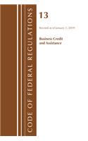 Code of Federal Regulations, Title 13 Business Credit and Assistance, Revised as of January 1, 2019: (Code of Federal Regulations, Title 13 Business Credit and Assistance)
