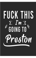 FUCK THIS I'M GOING TO Preston