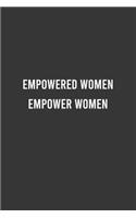 Empowered Women Empower Women - Feminist Notebook, Feminist Journal, Women Empowerment Gift, Cute Funny Gift For Women, Teen Girls and Feminists, Women's Day Gift
