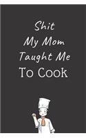Shit My Mom Taught Me To Cook