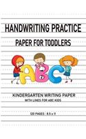 Kindergarten writing paper with lines for ABC kids: Handwriting Practice Paper For Toddlers 120 Blank Writing Pages For Students Learning to Write Letters