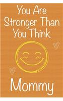 You Are Stronger Than You Think Mommy: Gift Book For Mommy, Christmas Gift Book, Mother's Day Gift, Birthday Gift For Mommy, Women's Day Gift, Never Give Up Inspirational Journals to Writ