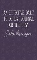 AN EFFECTIVE DAILY TO DO LIST JOURNAL FOR THE BUSY Sales Manager: Sales Manager Gift Ideas - UNDATED - Great Notebook For Making Note of Daily Tasks, Important Activities, Appointments - Awesome Reminder To Keep Tr
