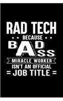 Rad tech because bad ass miracle worker isn't an official job title: radiology technician Notebook journal Diary Cute funny humorous blank lined notebook Gift for student school college ruled graduation gift job worki