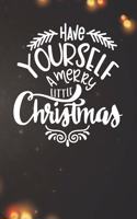Have Yourself a Merry Little Christmas Notebook: Christmas Gifts - Blank Have Yourself a Merry Little Christmas Notebook / Journal Gift ( 6 x 9 - 110 blank pages )
