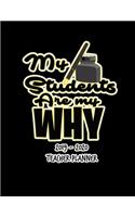 My Students Are My Why 2019 - 2020 Teacher Planner