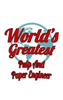 World's Greatest Pulp And Paper Engineer: Awesome Pulp And Paper Engineer Notebook, Journal Gift, Diary, Doodle Gift or Notebook - 6 x 9 Compact Size- 109 Blank Lined Pages