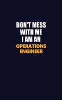 Don't Mess With Me Because I Am An Operations Engineer: Career journal, notebook and writing journal for encouraging men, women and kids. A framework for building your career.