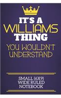 It's A Williams Thing You Wouldn't Understand Small (6x9) Wide Ruled Notebook