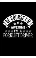 Of Course I'm Awesome I'm A Forklift Driver