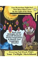 Your Twilight Sketchbook! Fun Night Owl Notebook & Dream Sketchbook, Drawing Pad Blank Paper for Twilight Dreams, Wisdom & Creative Ideas! Dream Journal for Women, Teens & Girls