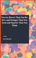 You Are Braver Than You Believe and Stronger Than You Seem and Smarter Than You Think