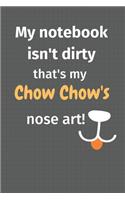 My notebook isn't dirty that's my Chow Chow's nose art: For Chow Chow Dog Fans