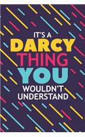 It's a Darcy Thing You Wouldn't Understand: Lined Notebook / Journal Gift, 120 Pages, 6x9, Soft Cover, Glossy Finish