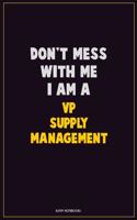 Don't Mess With Me, I Am A VP Supply Management