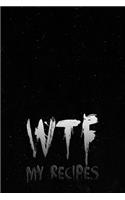 WTF My Recipes: 110 Pages, 6" x 9" - Make Your Own Cookbook - Blank Recipe Journal And Organizer For Recipes - Note down your 50 recipes - Ingredients Cover Vol.73(77 Recipes Blank)