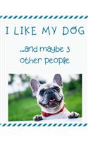 I Like My Dog...and Maybe 3 Other People: Goal Planner and Journal for Success Driven Men and Women. Perfect for "me, myself and I" and everyone else too!
