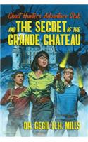 Ghost Hunters Adventure Club and the Secret of the Grande Chateau