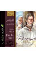 Reformation Heroes Volume One: 1140 - 1572 Martin Luther, William Tyndale, John Knox and Many More