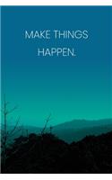 Inspirational Quote Notebook - 'Make Things Happen.' - Inspirational Journal to Write in - Inspirational Quote Diary: Medium College-Ruled Journey Diary, 110 page, Lined, 6x9 (15.2 x 22.9 cm)