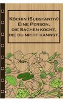 Köchin (Substantiv) Eine Person, die Sachen kocht, die du nicht kannst