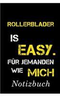Rollerblader Is Easy Für Jemanden Wie Mich Notizbuch