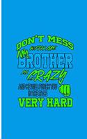 Don't Mess With Me Brother is Crazy And He Will Punch You in The Face Very Hard