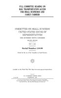 Full committee hearing on rail transportation access for small businesses and family farmers