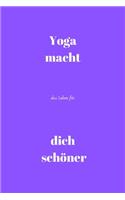 Yoga macht das Leben für dich schöner: Notizbuch - Journal - Liniert - Insgesamt 135 Seiten - Maße ca. DIN A5