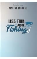 Less talk more fishing - Fishing Journal