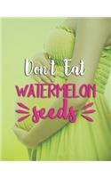 Don't Eat Watermelon Seeds: Pregnancy Planner And Organizer, Diary, Notebook Mother And Child