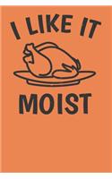 I Like It Moist: Journal/ Notebook