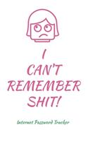 I Can't Remember Shit!