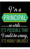 I am A Principal So While It's possible That I Could Be Wrong, It's Highly Unlikely.