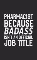 Pharmacist Because Badass Isn't An Official Job Title: College Ruled Journal Blank Lined Notebook - 120 Pages 6x9