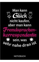 Man kann Glück nicht kaufen, aber man kann Fremdsprachenkorrespondentin sein, was sehr nahe dran ist: A5 Notizbuch - Liniert 120 Seiten - Geschenk/Geschenkidee zum Geburtstag - Weihnachten - Ostern - Vatertag - Muttertag - Namenstag